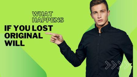 What Happens if You Lost Original Will: [Insights 2024]