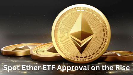 Spot Ether ETF Approval on the Rise SEC Requests Updated Filings