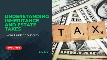 Understanding Inheritance and Estate Taxes