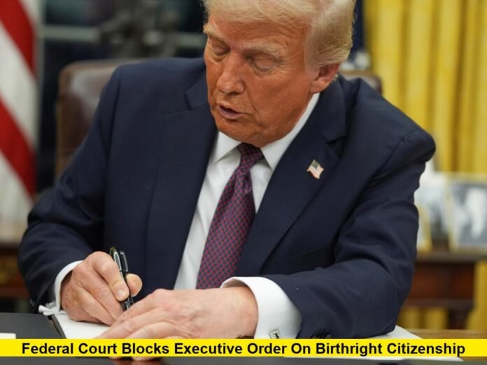 Federal Court Blocks Executive Order on Birthright Citizenship