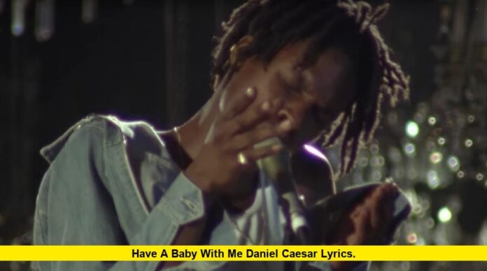 Have a Baby With Me Daniel Caesar Lyrics