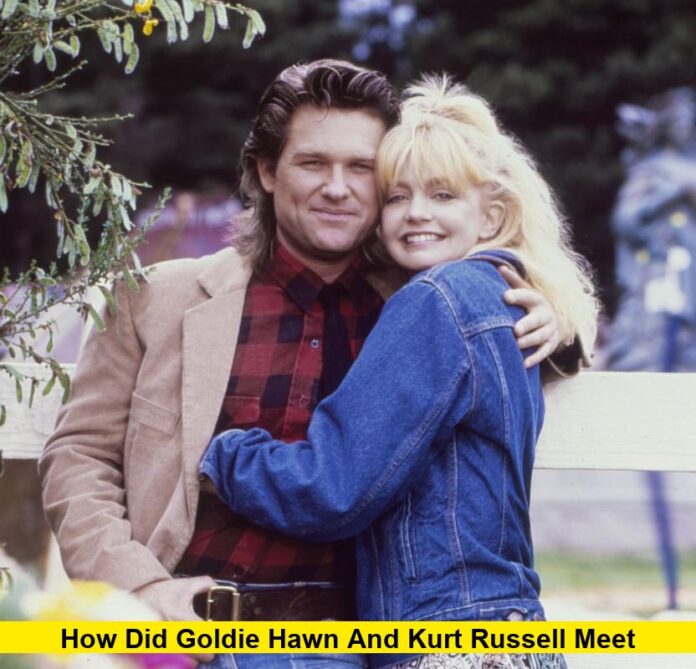How Did Goldie Hawn and Kurt Russell Meet