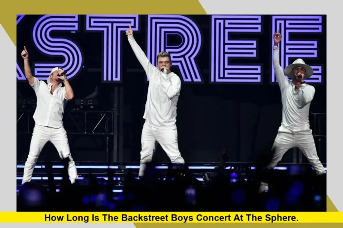 How Long Is the Backstreet Boys Concert at the Sphere