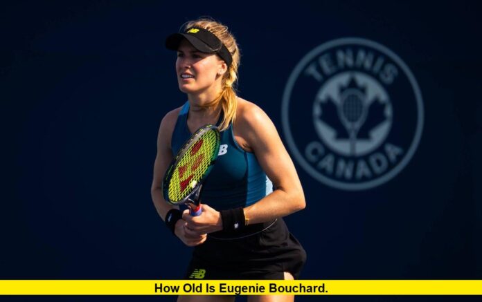 How Old Is Eugenie Bouchard