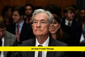 Jerome Powell Resign