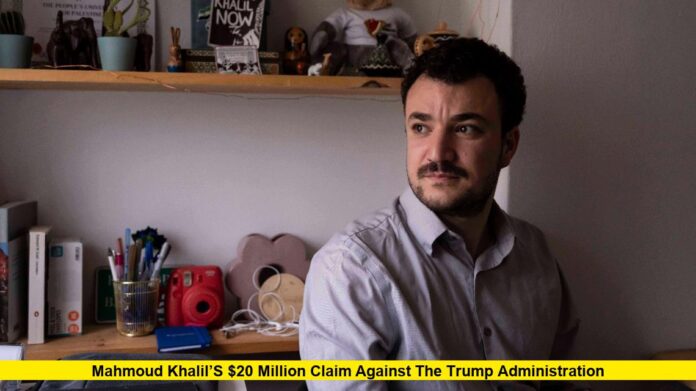 Mahmoud Khalil’s $20 Million Claim Against the Trump Administration: A Fight Against Wrongful Detention and Political Retaliation
