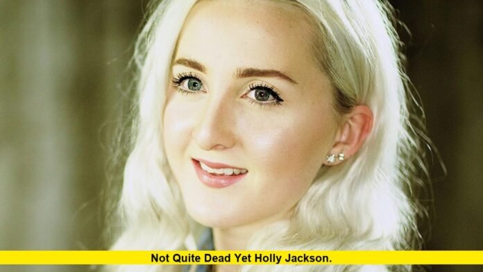Not Quite Dead Yet Holly Jackson