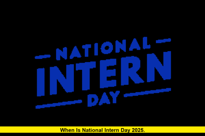 When is National Intern Day 2025. When is National Intern Day 2025