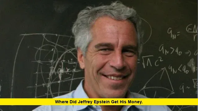 Where Did Jeffrey Epstein Get His Money
