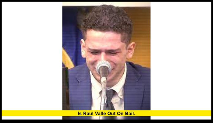 Is Raul Valle Out on Bail