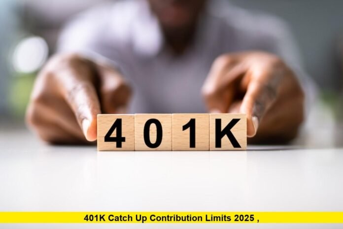 401k catch up contribution limits 2025 , 401k catch up contribution limits 2025