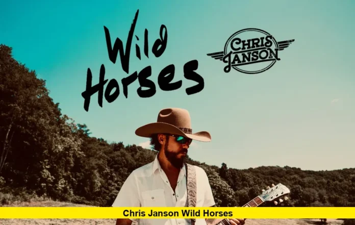Chris Janson Wild Horses Chris Janson Wild Horses