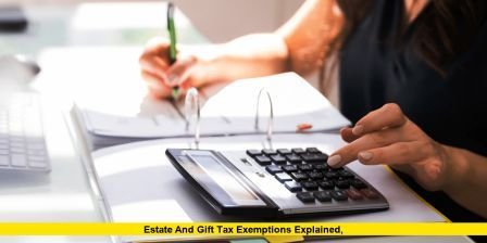 Estate and Gift Tax Exemptions Explained, Estate and Gift Tax Exemptions Explained