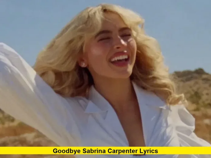 Goodbye Sabrina Carpenter Lyrics