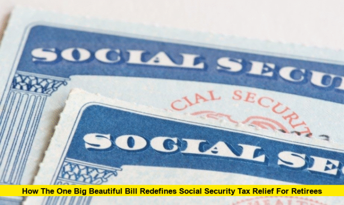 How the One Big Beautiful Bill Redefines Social Security Tax Relief for Retirees