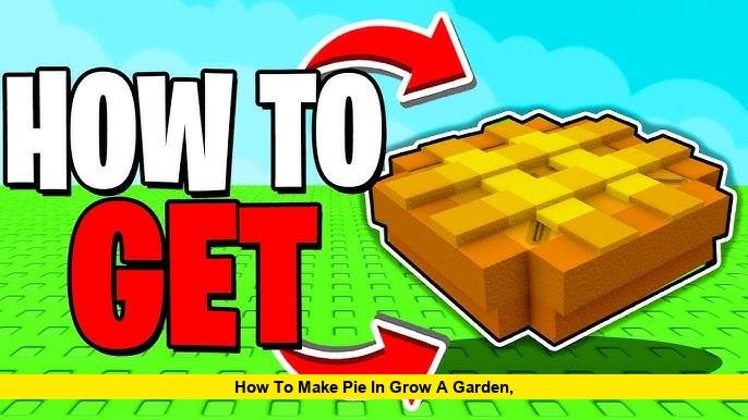How to Make Pie in Grow a Garden