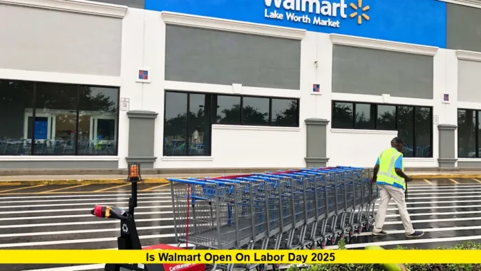 Is Walmart open on Labor Day 2025