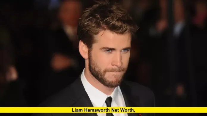 Liam Hemsworth Net Worth