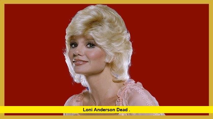 Loni Anderson dead