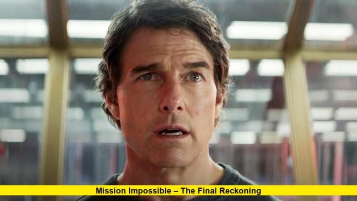Mission Impossible – The Final Reckoning