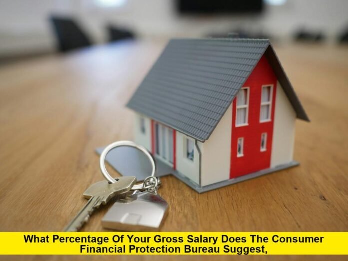 What Percentage of Your Gross Salary Does the Consumer Financial Protection Bureau Suggest, What Percentage of Your Gross Salary Does the Consumer Financial Protection Bureau Suggest