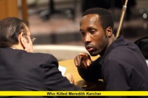 Who Killed Meredith Kercher: Latest Developments on the Case