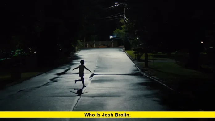 Who is Josh Brolin. Who is Josh Brolin