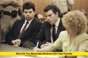 Why Did the Menendez Brothers Kill Their Parents?