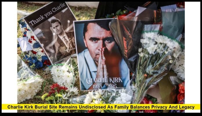 Charlie Kirk Burial Site Remains Undisclosed as Family Balances Privacy and Legacy