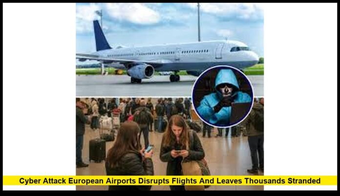 Cyber Attack European Airports Disrupts Flights and Leaves Thousands Stranded