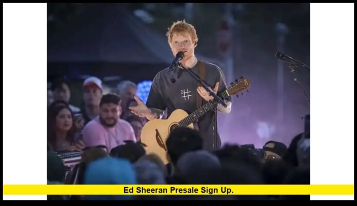 Ed Sheeran presale sign up