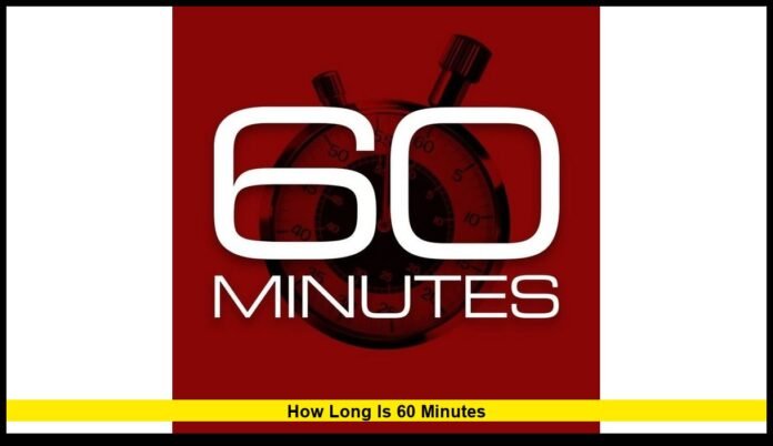 How Long Is 60 Minutes How Long Is 60 Minutes: Understanding the Runtime, Structure, and Legacy of America’s Iconic News Program