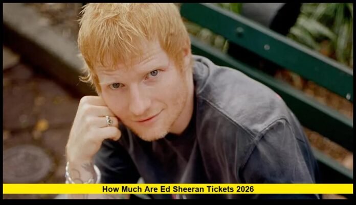 How Much Are Ed Sheeran Tickets 2026 How Much Are Ed Sheeran Tickets 2026