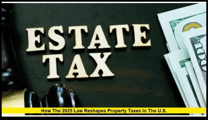 Real Estate Tax Bill: How the 2025 Law Reshapes Property Taxes in the U.S.