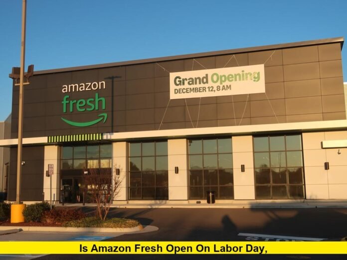 Is Amazon Fresh open on Labor Day