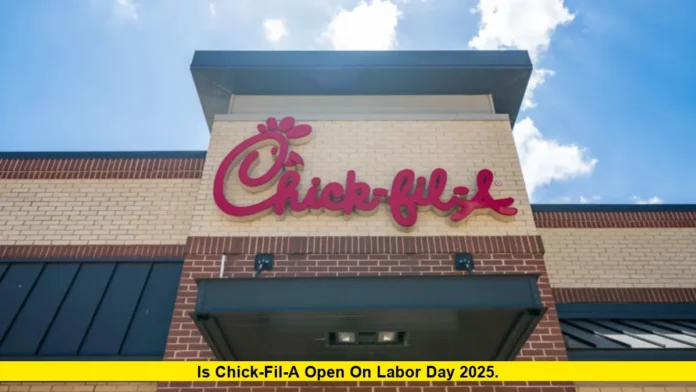 Is Chick-fil-A Open on Labor Day 2025