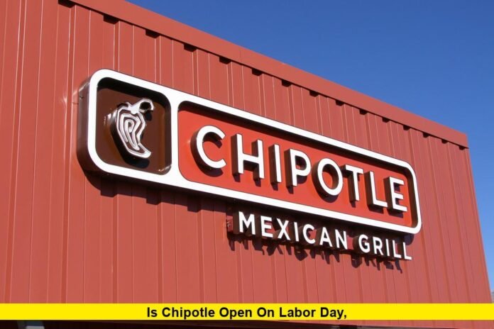 Is Chipotle open on Labor Day