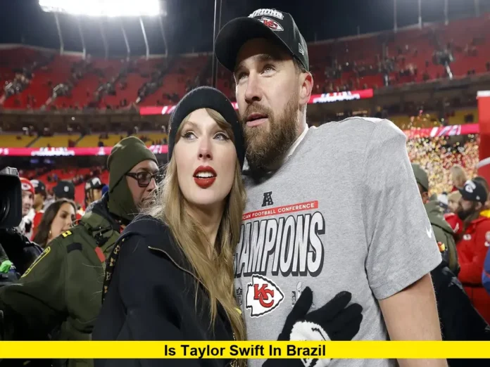 Is Taylor Swift in Brazil