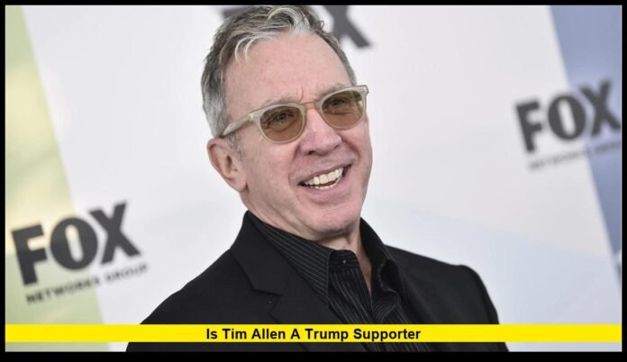 Is Tim Allen a Trump supporter Is Tim Allen a Trump supporter