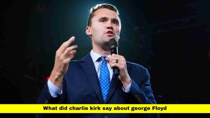 What Did Charlie Kirk Say About George Floyd