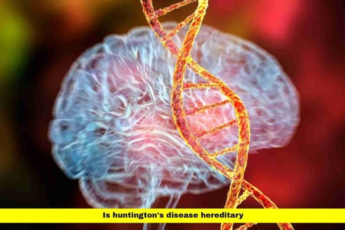 Is Huntington's Disease Hereditary