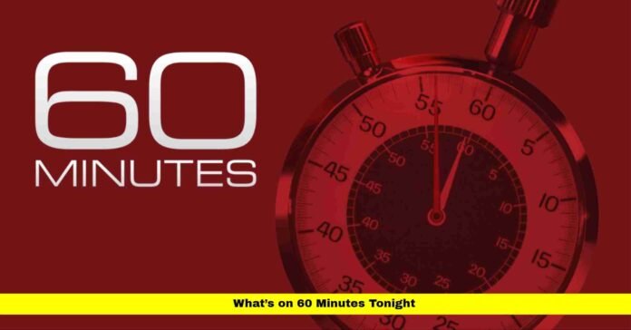 What’s on 60 Minutes Tonight