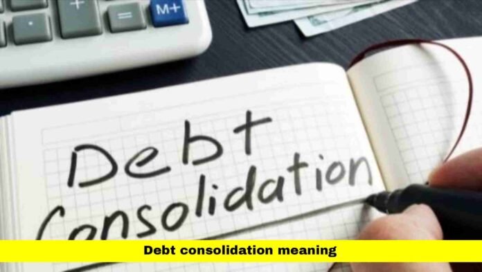 Debt Consolidation Meaning