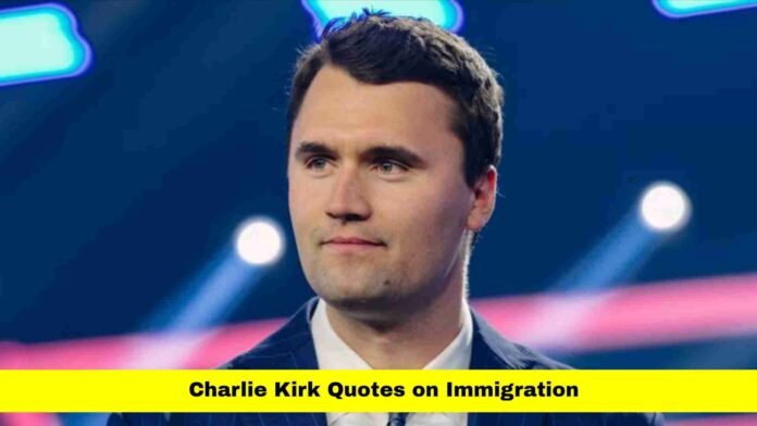 Charlie Kirk Quotes on Immigration