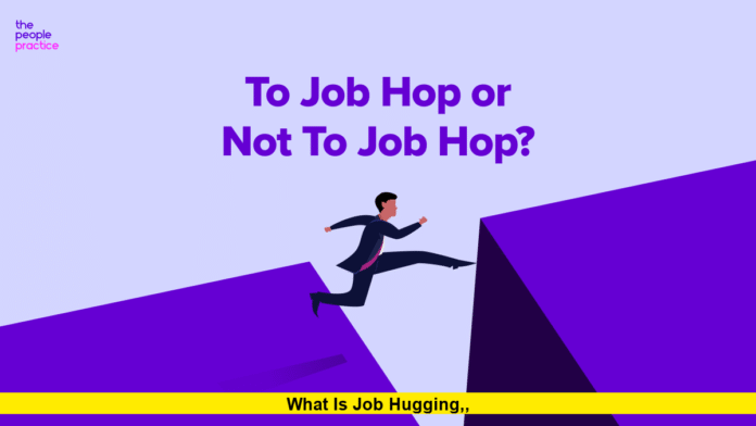 What Is Job Hugging,, What Is Job Hugging