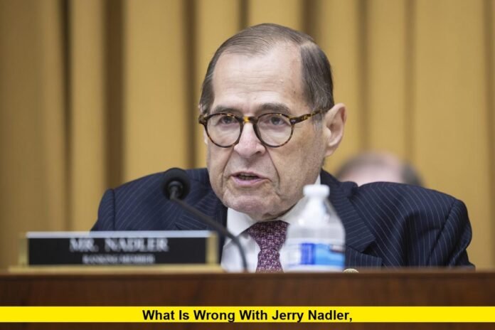What Is Wrong With Jerry Nadler