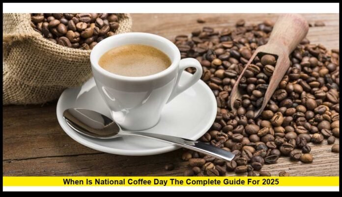 When Is National Coffee Day? The Complete Guide for 2025