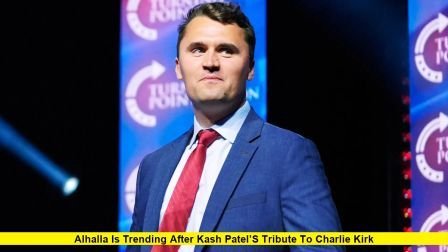 alhalla is trending after Kash Patel’s tribute to Charlie Kirk.