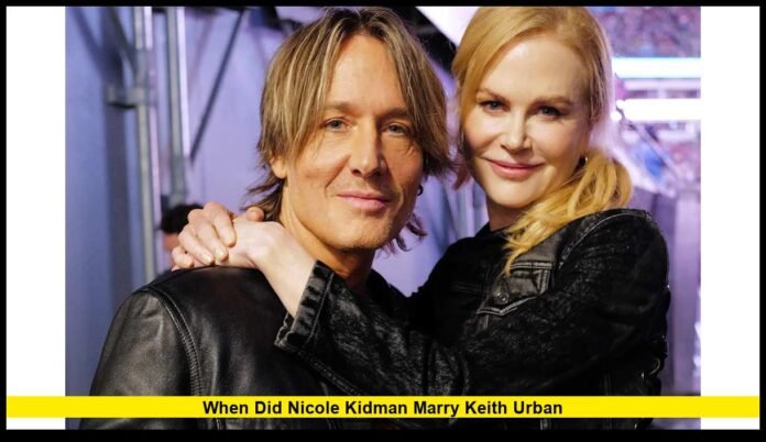 when did Nicole Kidman marry Keith Urban