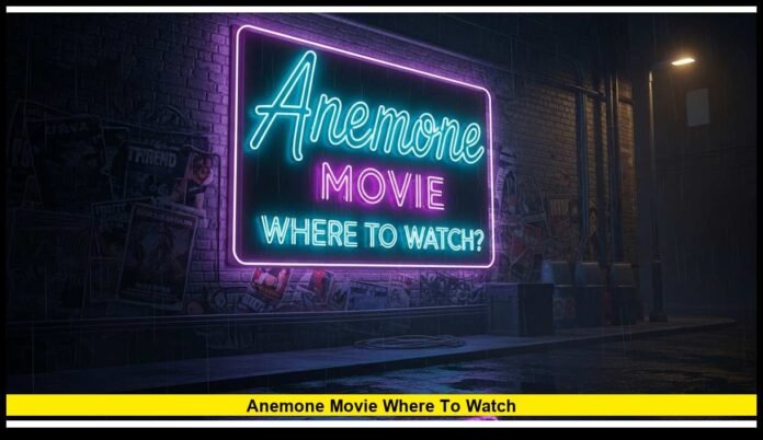 Anemone Movie Where to Watch